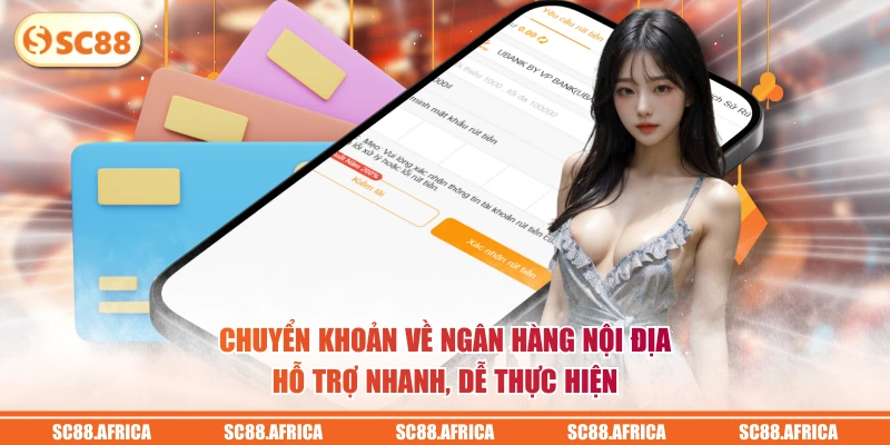 Chuyển khoản về ngân hàng nội địa hỗ trợ nhanh, dễ thực hiện