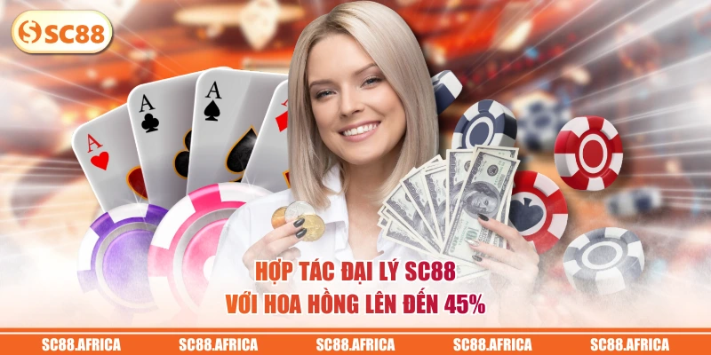 Hợp tác đại lý SC88 với hoa hồng lên đến 45%