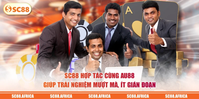 SC88 hợp tác cùng AU88 giúp trải nghiệm mượt mà, ít gián đoạn