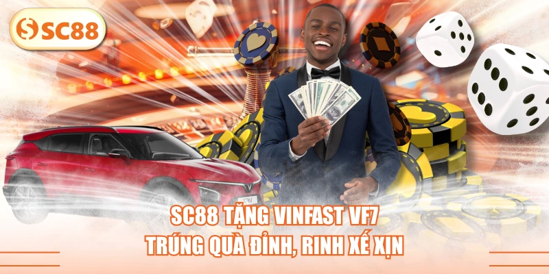 SC88 Tặng Vinfast VF7 - Trúng Quà Đỉnh, Rinh Xế Xịn