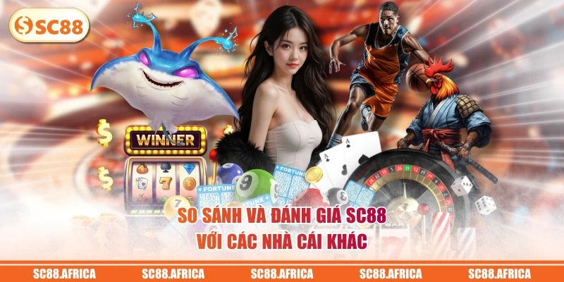 So sánh và đánh giá SC88 với các nhà cái khác